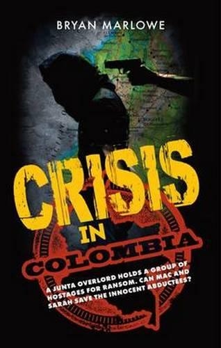 Бумажная книга «Crisis in Colombia: A Junta Overlord Holds a Group of Hostages for Ransom. Can Mac and Sarah Save the Innocent Abductees?», автор Брайан Марлоу - фото №1