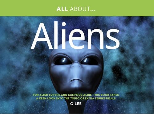Паперова книга «All About Aliens: For Alien Enthusiasts and Sceptics Alike, This Book Takes a Keen Look at the Topic of Extra Terrestrials», автор Кріс Лі - фото №1