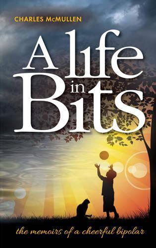 Бумажная книга «A Life in Bits: The Memoirs of a Cheerful Bipolar», автор Чарльз Макмаллен - фото №1