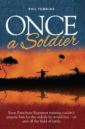 Бумажная книга «Once a Soldier: Even Parachute Regiment Training Couldn't Prepare Him for the Ordeals He Would Face - on and off the Field of Battle», автор Фил Томкинс - фото №1