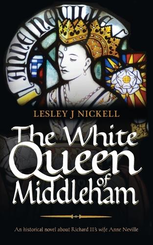 Бумажная книга «The White Queen of Middleham: An Historical Novel About Richard III's Wife Anne Neville», автор Лесли Дж. Никелл - фото №1