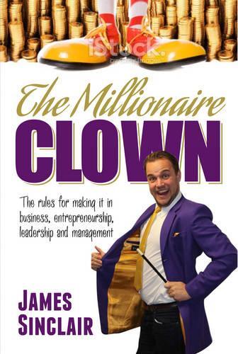 Бумажная книга «The Millionaire Clown: The Rules for Making it in Business, Entrepreneurship and Leadership», автор Джеймс Синклер - фото №1