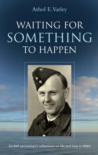 Бумажная книга «Waiting for Something to Happen: An RAF Serviceman's Reflections on Life and Love in WW2», автор Атол Е. Варли - фото №1