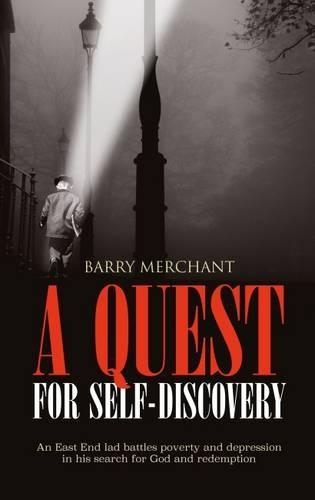 Бумажная книга «A Quest for Self-Discovery: An East End Lad Battles Poverty and Depression in His Search for God and Redemption», автор Барри Мерчант - фото №1