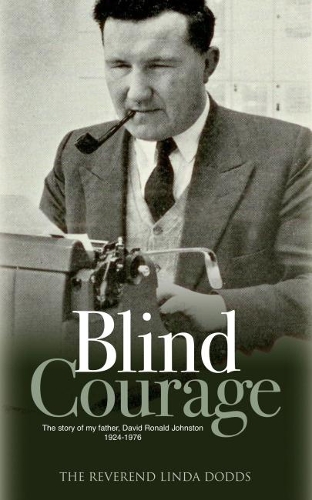 Бумажная книга «Blind Courage: The Story of My Father, David Ronald Johnston 1924-1976», автор Линда Доддс - фото №1