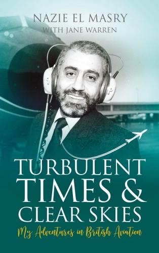 Paper book «Turbulent Times & Clear Skies: My Adventures in British Aviation», author Nazie El Masry - фото №1