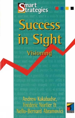 Бумажная книга «Success in Sight: Visioning», авторов Эндрю Какабадзе, Фредерик Нортье, Нелло-Бернар Абрамович - фото №1