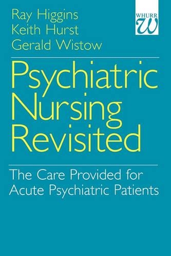 Бумажная книга «Psychiatric Nursing Revisited: The Care Provided for Acute Psychiatric Patients», авторов Джеральд Вистов, Кит Хёрст, Рэй Хиггинс - фото №1