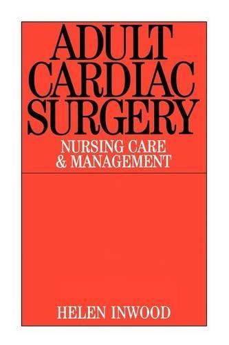 Бумажная книга «Adult Cardiac Surgery: Nursing Care and Management», автор Хелен Инвуд - фото №1