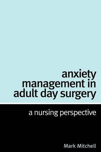 Бумажная книга «Anxiety Management in Adult Day Surgery: A Nursing Perspective», автор Марк Митчелл - фото №1