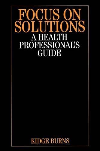 Бумажная книга «Focus on Solutions: A Health Professional's Guide», автор Кидж Бернс - фото №1