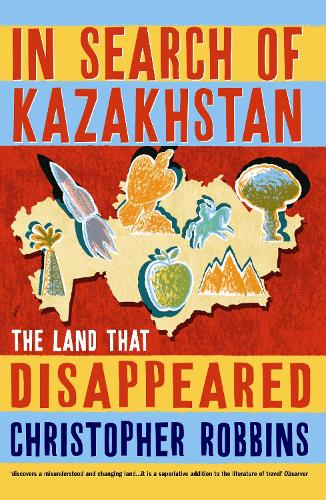 Паперова книга «In Search of Kazakhstan: The Land that Disappeared», автор Кристофер Роббинс - фото №1