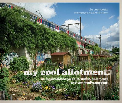 Паперова книга «my cool allotment: An Inspirational Guide to Stylish Allotments and Community Gardens», автор Ліа Ліндертц - фото №1