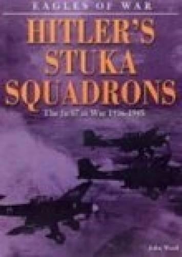 Бумажная книга «Eagles of War: Hitler's Stuka Squadrons: The Ju 87 at War 1936-1945», автор Джон Уорд - фото №1
