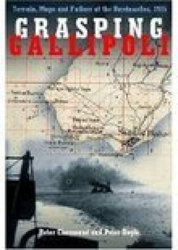 Бумажная книга «Grasping Gallipoli: Terrain, Maps and Failure at the Dardanelles, 1915», автор Питер Шассо - фото №1