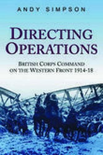 Бумажная книга «Directing Operations: British Corps Command on the Western Front 1914-18», автор Энди Симпсон - фото №1