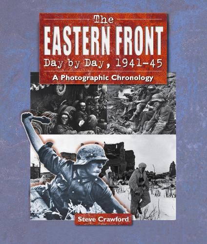Паперова книга «The Eastern Front Day by Day, 1941-45: A Photographic Chronology», автор Стів Кроуфорд - фото №1