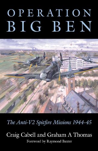 Бумажная книга «Operation Big Ben: The Anti-V2 Spitfire Missions 1944-45», авторов Крейг Кэйбелл, Грэм А Томас - фото №1
