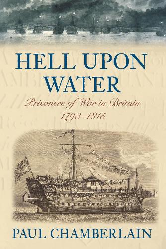 Паперова книга «Hell Upon Water: Prisoners of War in Britain 1793-1815», автор Пол Чемберлен - фото №1
