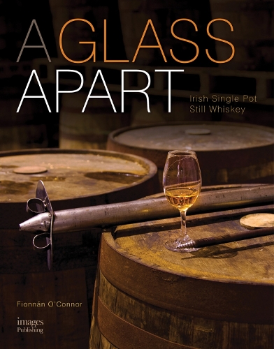 Паперова книга «A Glass Apart: Irish Single Pot Still Whiskey», автор Фіоннан О'Коннор - фото №1