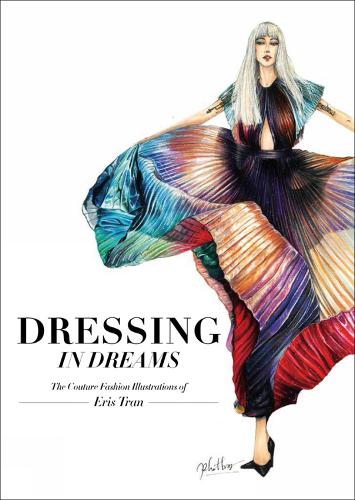 Бумажная книга «Dressing in Dreams: The Couture Fashion Illustrations of Eris Tran», автор Эрис Трэн - фото №1
