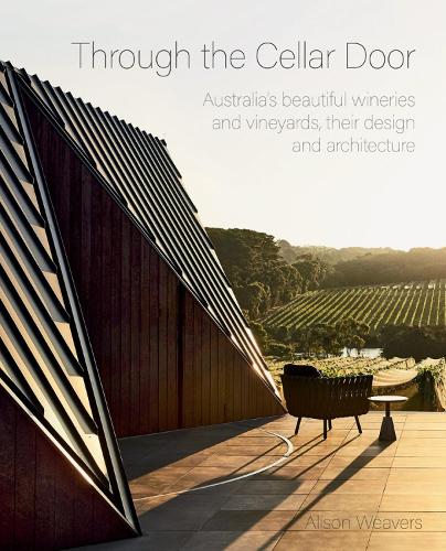 Паперова книга «Through the Cellar Door: Australia’s beautiful wineries and vineyards, their design and architecture», автор Елісон Віверс - фото №1