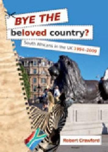 Паперова книга «Bye the Beloved Country: South Africans in the UK 1994-2009», автор Роберт Кроуфорд - фото №1