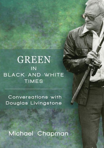Бумажная книга «Green in black and white times: Conversations with Douglas Livingstone», автор Майкл Чепмен - фото №1