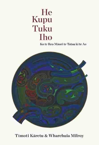 Паперова книга «He Kupu Tuku Iho: Ko te Reo Maori te Tatu ki te Ao», авторів Тімоті Карету, Варехуя Мілрой - фото №1