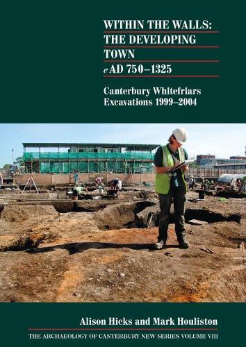 Паперова книга «Within the Walls: The Developing Town AD 750-1325: Canterbury Whitefriars Excavations 1999-2004», авторів Елісон Хікс, Марк Гоулістон - фото №1