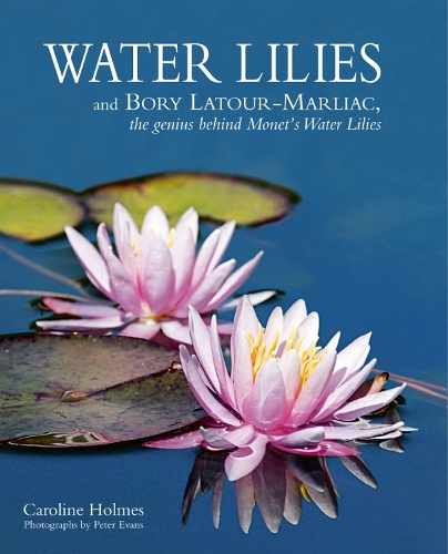 Бумажная книга «Water Lilies: and Bory Latour-Marliac, the Genius Behind Monet's Water Lilies», автор Кэролайн Холмс - фото №1