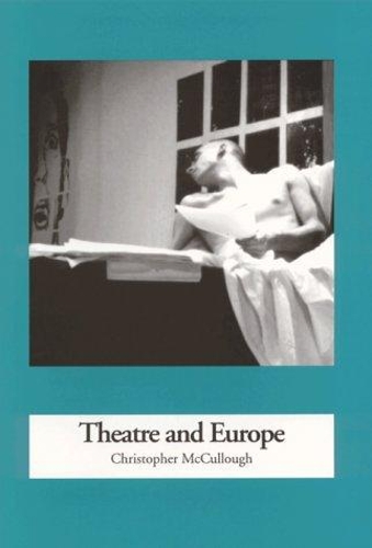 Паперова книга «Theatre and Europe (1957 to 1995)», авторів Крістофер Маккалоу, Леслі дю С. Рід - фото №1