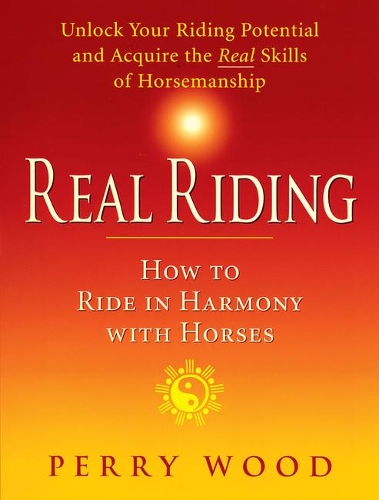 Бумажная книга «Real Riding: How to Ride in Harmony with Horses», автор Перри Вуд - фото №1