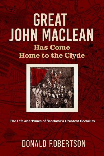 Бумажная книга «Great John Maclean has come home to the Clyde: The life and times of Scotland’s greatest socialist», автор Дональд Робертсон - фото №1