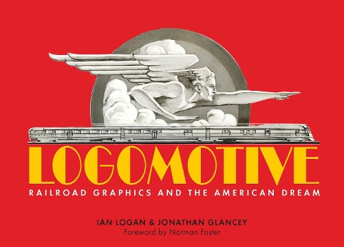 Бумажная книга «Logomotive: Railroad Graphics and the American Dream», авторов Ян Логан, Джонатан Глэнси - фото №1