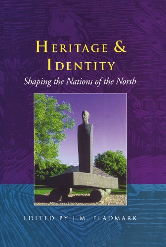 Бумажная книга «Heritage and Identity: Shaping the Nations of the North», авторов Дж.М. Флэдмарк, Тур Хейердал - фото №1