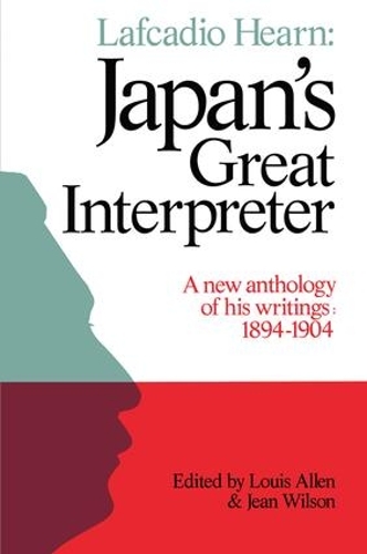 Бумажная книга «Lafcadio Hearn: Japan's Great Interpreter: A New Anthology of His Writings 1894-1904», авторов Жан Уилсон, Луи Аллен - фото №1