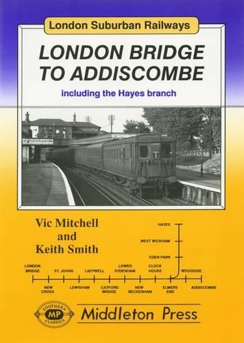 Бумажная книга «London Bridge to Addiscombe: Including the Hayes Branch», авторов Кит Смит, Вик Митчелл - фото №1