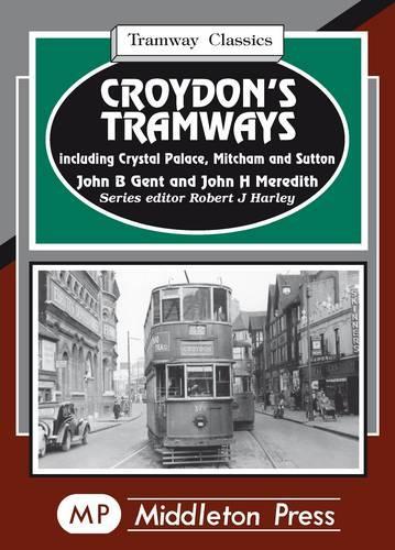 Бумажная книга «Croydon's Tramways: Including Crystal Palace, Mitcham and Sutton», авторов Джон Б. Гент, Джон Х. Мередит - фото №1