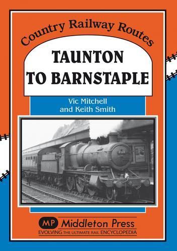 Бумажная книга «Taunton to Barnstaple: A Charming GWR Byway», авторов Кит Смит, Вик Митчелл - фото №1