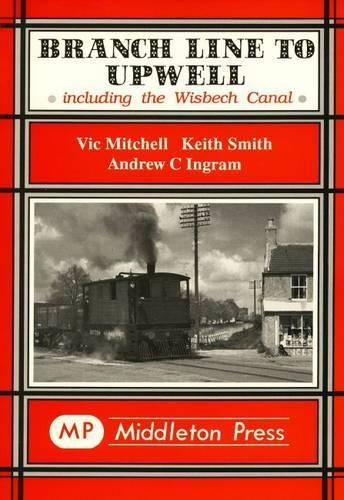 Паперова книга «Branch Line to Upwell: Featuring the Wisbech & Upwell Tramway», авторів Ендрю Інгрем, Кіт Сміт, Вік Мітчелл - фото №1