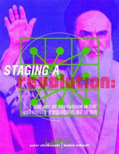 Бумажная книга «Staging a Revolution: the Art of Persuasion in the Islamic Republic of Iran», авторов Хамид Дабаши, Питер Дж. Челковски - фото №1
