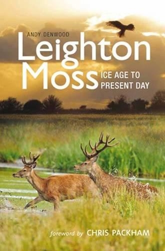 Паперова книга «Leighton Moss: Ice Age to Present Day», автор Енді Денвуд - фото №1
