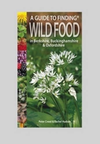 Бумажная книга «A Guide to Finding Wild Food in Berkshire, Buckinghamshire and Oxfordshire», авторов Питер Крид, Рэйчел Хадсон - фото №1
