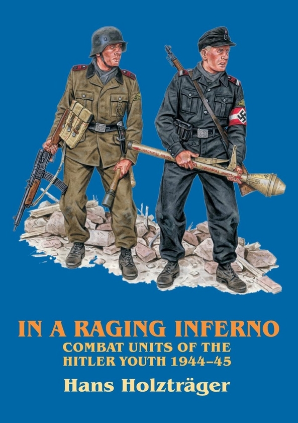 Бумажная книга «In a Raging Inferno. Combat Units of the Hitler Youth 1944-45», автор Ганс Хольцтрегер - фото №1