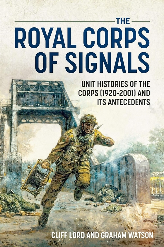 Бумажная книга «The Royal Corps of Signals. Unit Histories of the Corps 1920-2001 and its Antecedents», авторов Грэм Уотсон, Клифф Лорд - фото №1