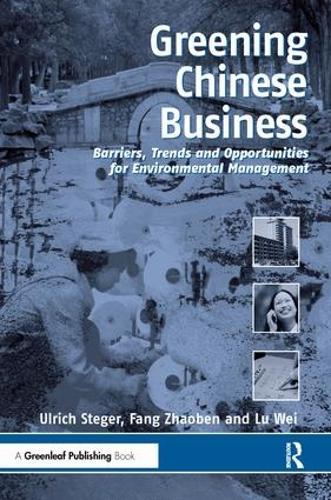 Бумажная книга «Greening Chinese Business: Barriers, Trends and Opportunities for Environmental Management», авторов Фан Чжаобэнь, Лу Вэй, Ульрих Штегер - фото №1