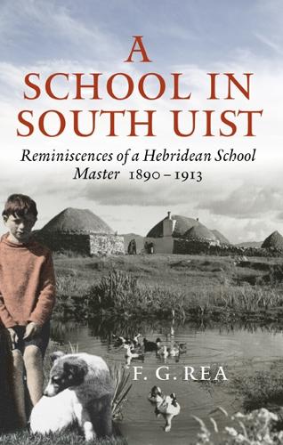 Бумажная книга «A School in South Uist: Reminiscences of a Hebridean Schoolmaster, 1890-1913», автор Ф.Г. Ри - фото №1