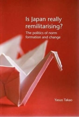 Бумажная книга «Is Japan Really Remilitarising?: The Politics of Norm Formation and Change», автор Ясуо Такао - фото №1