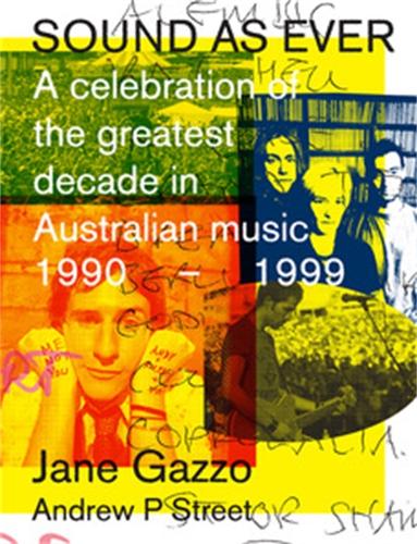 Бумажная книга «Sound as Ever: A Celebration of the Greatest Decade in Australian Music: 1990-1999», авторов Эндрю П. Стрит, Джейн Газзо - фото №1